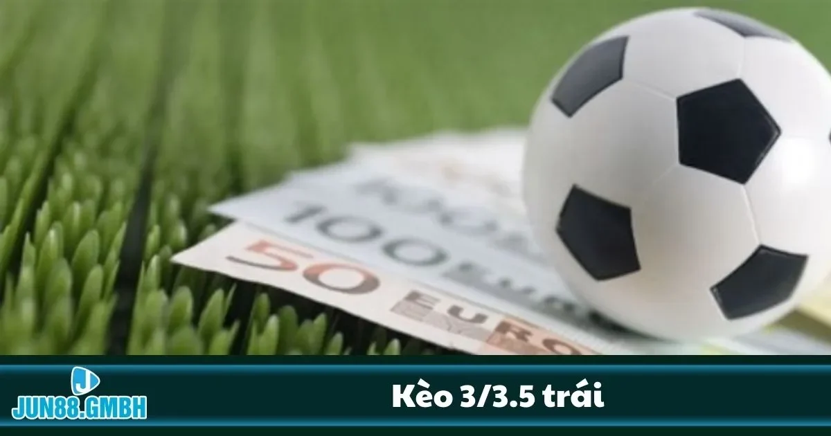 Cách đọc kèo 3/3.5 trái