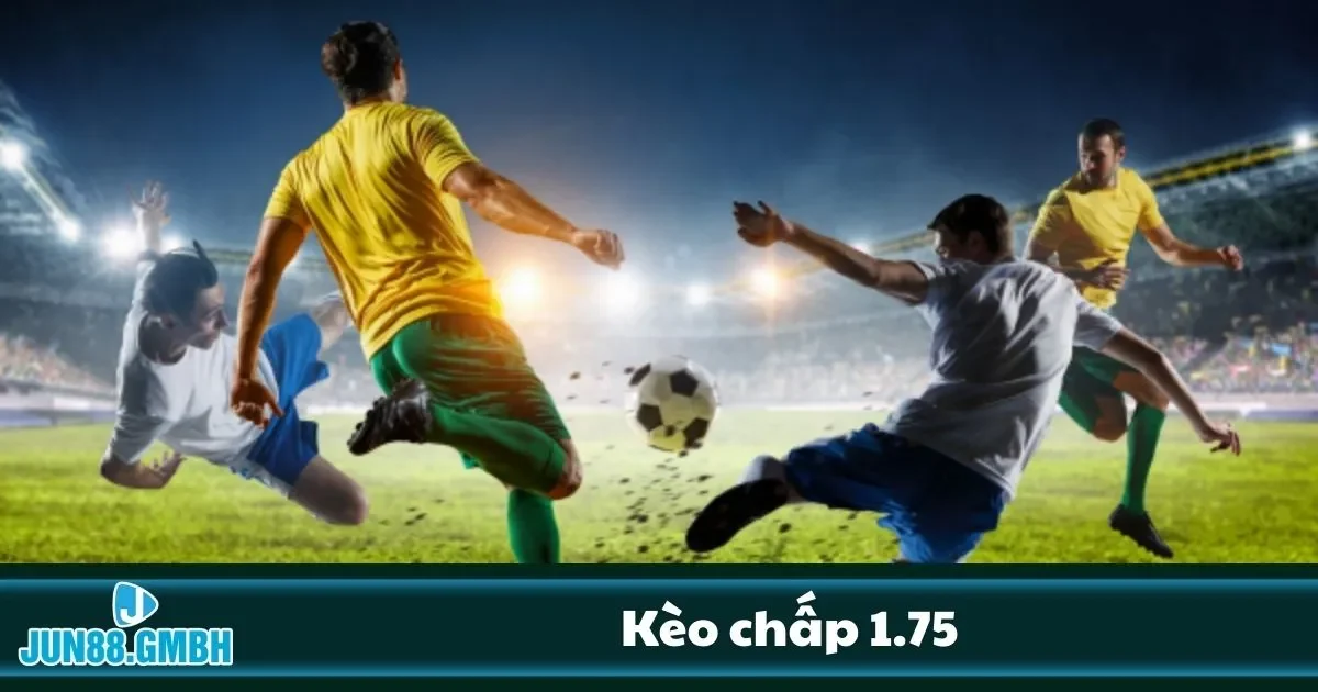 Kèo 1 3/4 là gì? Cách chơi như thế nào?