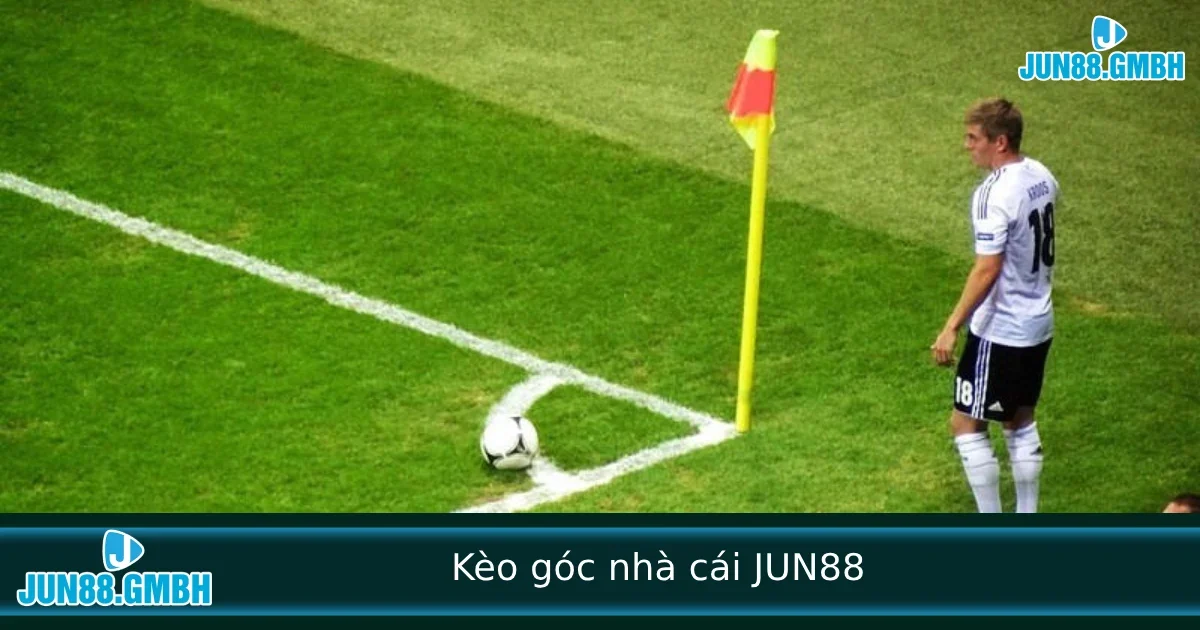 Kèo Góc Nhà Cái Là Gì? Cách Chơi Hiệu Quả Tại JUN88
