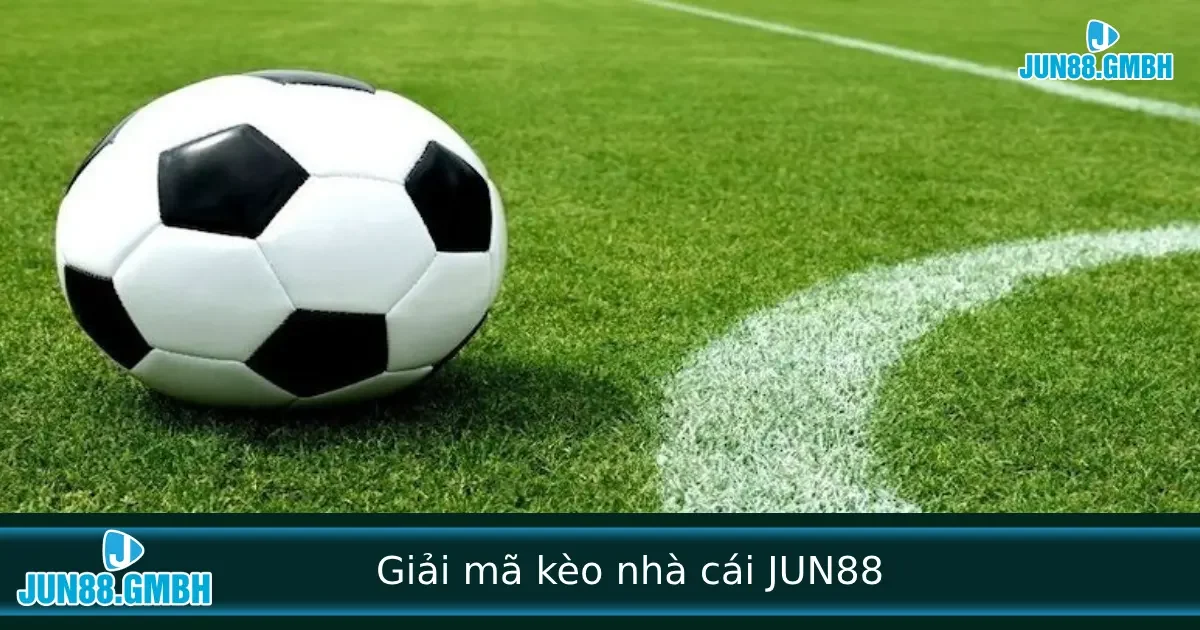 Giải Mã Kèo Nhà Cái Cùng JUN88 – Hiểu Sâu Mới Thắng Lớn